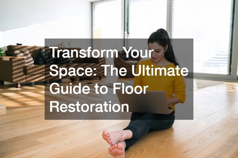 Transform Your Space  The Ultimate Guide to Floor Restoration