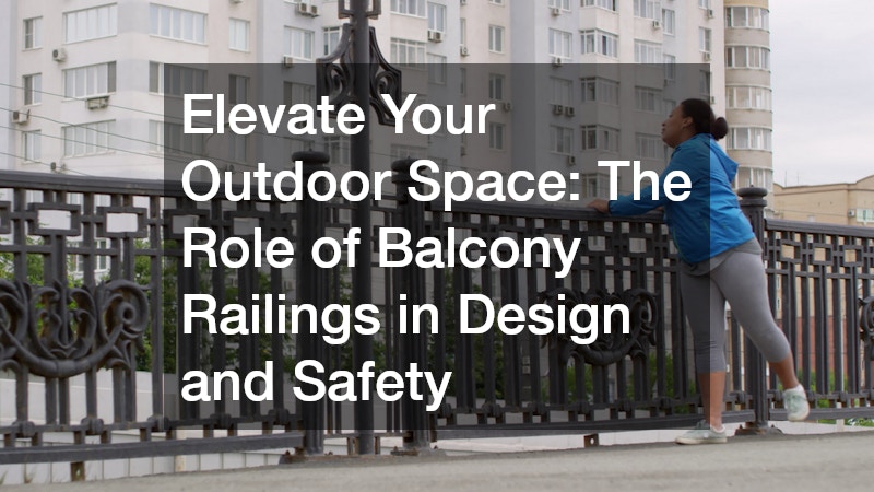 Elevate Your Outdoor Space  The Role of Balcony Railings in Design and Safety