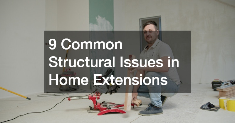 9 Common Structural Issues in Home Extensions