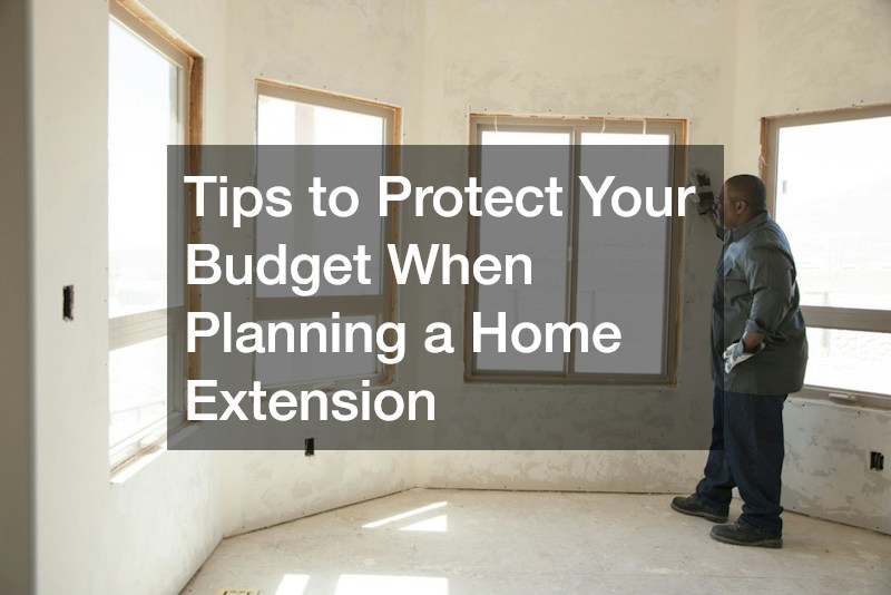 Tips to Protect Your Budget When Planning a Home Extension