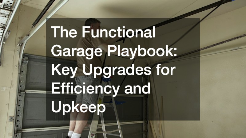 The Functional Garage Playbook  Key Upgrades for Efficiency and Upkeep
